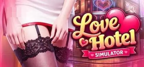【爱情酒店模拟器】LOVE Hotel Simulator [4.75G] / 百度云